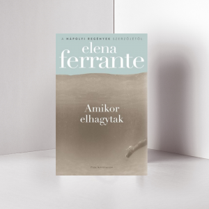 Elena Ferrante: Amikor ​elhagytak